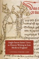 Cynthia Turner Camp - Anglo-Saxon Saints´ Lives as History Writing in Late Medieval England - 9781843844020 - V9781843844020