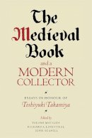 Takami Matsuda - The Medieval Book and a Modern Collector: Essays in Honour of Toshiyuki Takamiya - 9781843844051 - V9781843844051