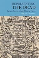 Helen J. Swift - Representing the Dead: Epitaph Fictions in Late-Medieval France - 9781843844365 - V9781843844365