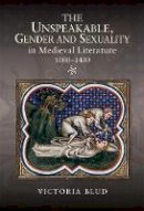 Victoria Blud - The Unspeakable, Gender and Sexuality in Medieval Literature, 1000-1400 - 9781843844686 - V9781843844686