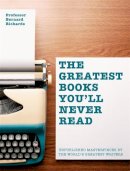 Bernard Richards - Greatest Books You'll Never Read: Unpublished masterpieces by the world's greatest writers - 9781844037933 - 9781844037933