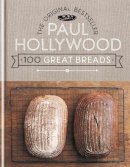 Hollywood, Paul - 100 Great Breads: The Original Bestsell - 9781844038381 - V9781844038381