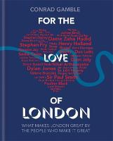 Conrad Gamble - For The Love of London: The Places and Things that Make London Great - 9781844039210 - KSG0013506
