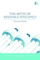Polimeni, John M.; Mayumi, Kozo; Giampietro, Mario; Alcott, Blake - The Myth of Resource Efficiency. The Jevons Paradox.  - 9781844078134 - V9781844078134