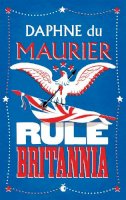Daphne Du Maurier - Rule Britannia - 9781844080632 - V9781844080632