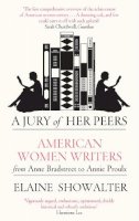 Elaine Showalter - A Jury of Her Peers: American Women Writers from Anne Bradstreet to Annie Proulx - 9781844080809 - V9781844080809