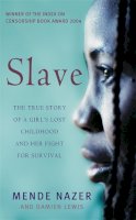 Mende Nazer - Slave: The True Story of a Girl´s Lost Childhood and Her FIght for Survival - 9781844081165 - V9781844081165