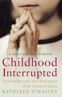Kathleen O´malley - Childhood Interrupted: Growing up in an industrial school - 9781844081189 - V9781844081189