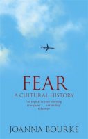 Joanna Bourke - Fear: A Cultural History - 9781844081561 - V9781844081561