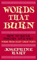 Josephine Hart - Words that Burn: How to Read Poetry and Why. Poems from Eight Great Poets - 9781844085545 - V9781844085545