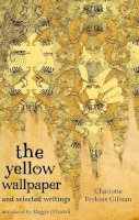 Charlotte Perkins Gilman - The Yellow Wallpaper and Selected Writings - 9781844085583 - V9781844085583