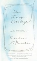 Meghan O´rourke - The Long Goodbye: A Memoir: A Memoir of Grief - 9781844086771 - V9781844086771