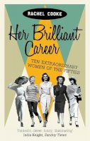 Rachel Cooke - Her Brilliant Career: Ten Extraordinary Women of the Fifties - 9781844087419 - KSS0006192