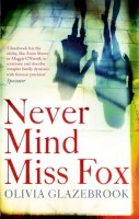 Olivia Glazebrook - Never Mind Miss Fox - 9781844089437 - V9781844089437