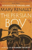 Mary Renault - The Persian Boy: A Novel of Alexander the Great: A Virago Modern Classic (VMC) - 9781844089581 - V9781844089581