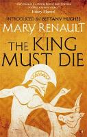 Mary Renault - The King Must Die: A Virago Modern Classic (VMC) - 9781844089635 - V9781844089635