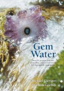 Michael Gienger - Gem Water: How to Prepare and Use Over 130 Crystal Waters for Therapeutic Treatments - 9781844091317 - V9781844091317
