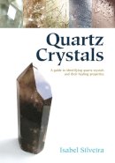 Isabel Silveira - Quartz Crystals: A Guide to Identifying Quartz Crystals and Their Healing Properties, Including the Many Types of Clear Quartz Crystals - 9781844091485 - V9781844091485