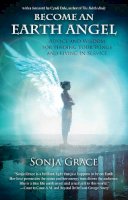 Sonja Grace - Become an Earth Angel: Advice and Wisdom for Finding Your Wings and Living in Service - 9781844096459 - V9781844096459