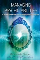 Shutan, Mary Mueller - Managing Psychic Abilities: A Real World Guide for the Highly Sensitive Person - 9781844097005 - V9781844097005