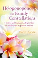 Ulrich Emil Dupree - Ho'oponopono and Family Constellations: A traditional Hawaiian healing method for relationships, forgiveness and love - 9781844097173 - V9781844097173