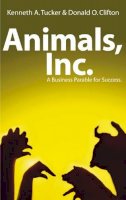Kenneth A Tucker - Animals, Inc. A Business Parable for the 21st Century - 9781844130160 - KTG0003666