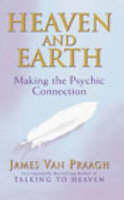 James Van Praagh - Heaven and Earth:  Making the Psychic Connection - 9781844130320 - V9781844130320