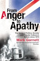 Mark Garnett - From Anger to Apathy: The British Experience, 1975-2005 - 9781844135325 - V9781844135325