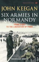John Keegan - Six Armies in Normandy - 9781844137398 - 9781844137398