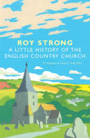 Roy Strong - Little History of the English Country Church - 9781844138302 - V9781844138302