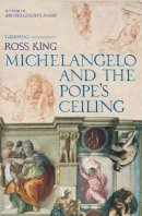 Dr Ross King - Michelangelo and the Pope's Ceiling - 9781844139323 - V9781844139323