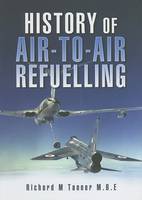Richard M. Tanner - History of Air-to-Air Refuelling - 9781844152728 - V9781844152728