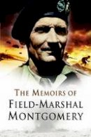 Bernard Law Montgomery Of Alamein - The Memoirs of Field Marshal Montgomery - 9781844153305 - V9781844153305
