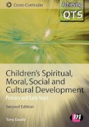 Eaude, Tony - Children's Spiritual, Moral, Social and Cultural Development - 9781844451456 - V9781844451456