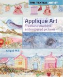 Abigail Mill - Appliqué Art: Layered Pictures Using Fabric and Stitch (Textile Artist) - 9781844488681 - V9781844488681