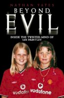 Nathan Yates - Beyond Evil: Inside the Mind of Ian Huntley, the Wickedest Man on Earth - 9781844541423 - V9781844541423