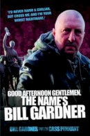 Bill Gardner - Good Afternoon Gentlemen, The Name's Bill Gardner - 9781844542611 - V9781844542611