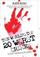Kate Kray - The World's 20 Worst Crimes: True Stories of 20 Killers and Their 1000 Victims - 9781844544240 - V9781844544240