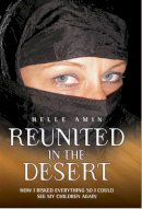 Helle Amin - Reunited in the Desert: How I Risked Everything to See My Children Again - 9781844546060 - V9781844546060