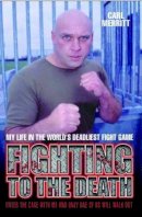 Carl Merritt - Fighting to the Death: My Life in the World's Deadliest Fight Game - 9781844546909 - V9781844546909