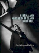 John Hill - Cinema and Northern Ireland: Film, Culture and Politics - 9781844571345 - V9781844571345