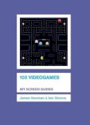 Newman, James, Simons, Iain - 100 Videogames (Bfi Screen Guides) - 9781844571611 - V9781844571611