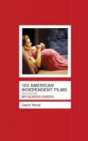 Jason Wood - 100 American Independent Films - 9781844572908 - V9781844572908