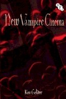 K. Gelder - New Vampire Cinema - 9781844574407 - V9781844574407