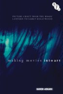 Kaveh Askari - Making Movies into Art: Picture Craft from the Magic Lantern to Early Hollywood - 9781844576951 - V9781844576951