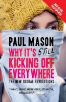 Paul Mason - Why It´s Still Kicking Off Everywhere: The New Global Revolutions - 9781844670284 - V9781844670284