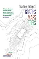 Franco Moretti - Graphs, Maps, Trees - 9781844671854 - V9781844671854