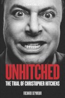 Seymour, Richard - Unhitched: The Trial of Christopher Hitchens (Counterblasts) - 9781844679904 - V9781844679904