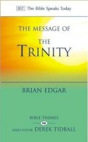 Dr Brian Edgar - The Message of the Trinity: Life in God (Bible Speaks Today: Bible Themes) - 9781844740482 - V9781844740482