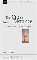 Peter G Bolt - The Cross from a Distance: Atonement in Mark's Gospel (New Studies in Biblical Theology) - 9781844740499 - V9781844740499